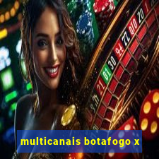 multicanais botafogo x